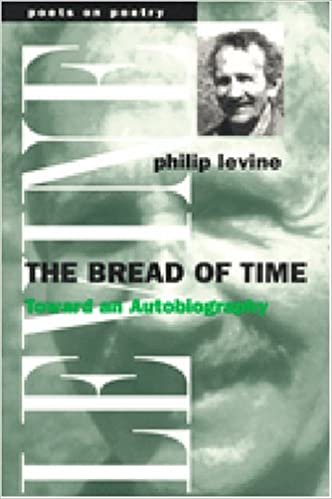 Levine, P:  The Bread of Time: Toward an Autobiography (Poets on Poetry)