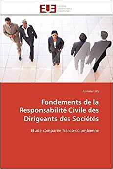 Fondements de la Responsabilité Civile des Dirigeants des Sociétés: Etude comparée franco-colombienne (Omn.Univ.Europ.)