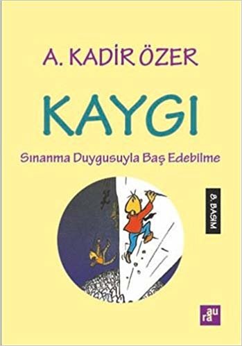 Kaygı: Sınanma Duygusuyla Baş Edebilme indir