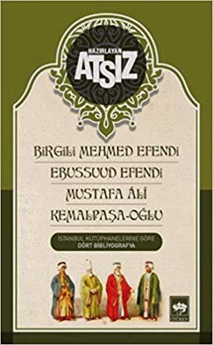 Birgili Mehmed Efendi-Ebussuud Efendi-Mustafa Ali-Kemalpaşa-Oğlu: İstanbul Kütüphanelerine Göre Dört Bibliyografya