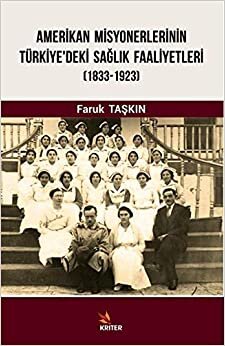 Amerikan Misyonerlerinin Türkiye'deki Sağlık Faaliyetleri (1833-1923)