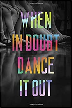 When In Doubt Dance It Out #6: Cool Ballet Dancer Journal Notebook to write in 6x9" 150 lined pages - Funny Dancers Gift