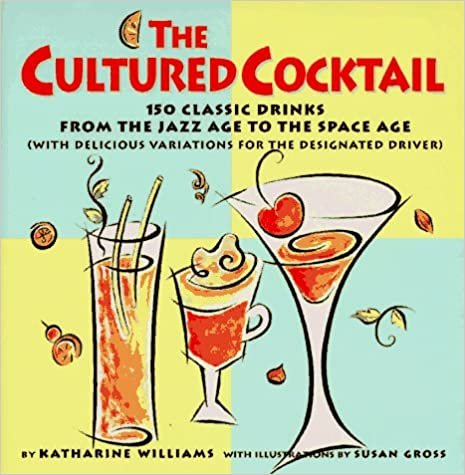 The Cultured Cocktail: 150 Classic Drinks from the Jazz Age to the Space Age (with Delicious Variatio ns for the Designated)