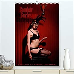 Boudoir Burlesque (Premium, hochwertiger DIN A2 Wandkalender 2021, Kunstdruck in Hochglanz): Portraits de danseuses burlesques tous privés (Calendrier mensuel, 14 Pages ) (CALVENDO Places)