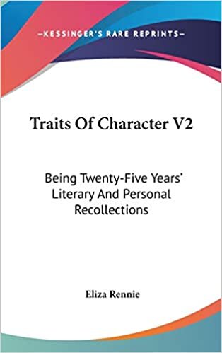 Traits Of Character V2: Being Twenty-Five Years' Literary And Personal Recollections