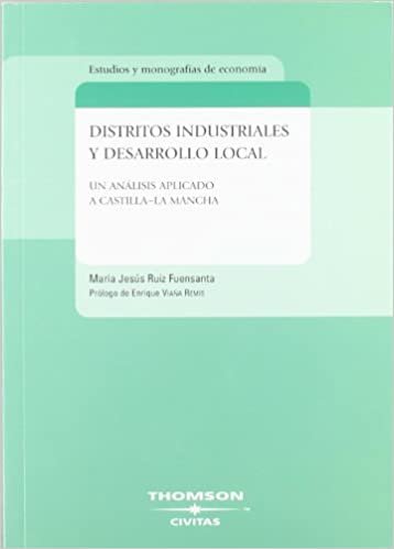 Distritos industriales y desarrollo local - Un análisis aplicado a Castilla- La Mancha (Economía - Estudios)