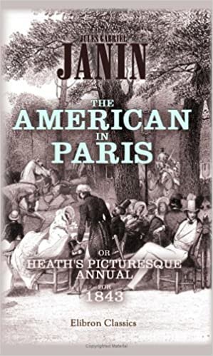 The American in Paris: or, Heath's Picturesque Annual for 1843: Illustrated by eigh engravings, from designs by M. Eugene Lami
