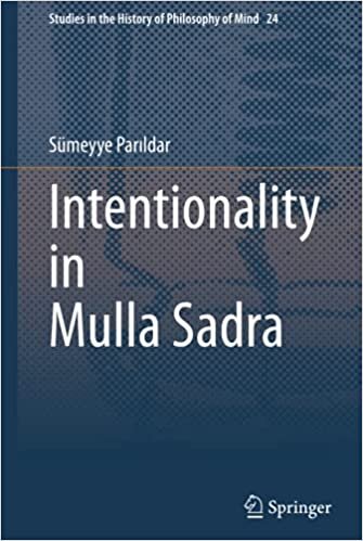 Intentionality in Mulla Sadra (Studies in the History of Philosophy of Mind)
