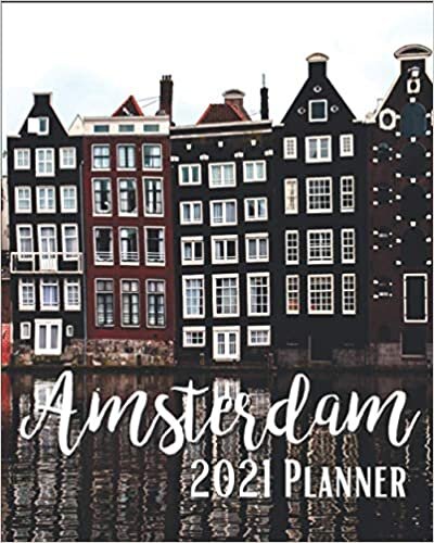 Amsterdam 2021 Planner: Weekly & Monthly Agenda | January 2021 - December 2021 | Canal Houses In Amsterdam Holland Netherlands Cover Design, Organizer And Calendar, Pretty and Simple