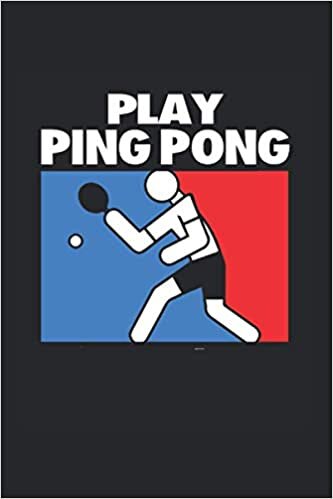 Play Ping Pong Notebook: Ping Pong Notebooks For Work Ping Pong Notebooks College Ruled Journals Cute Ping Pong Note Pads For Students Funny Ping Pong Gifts Wide Ruled Lined
