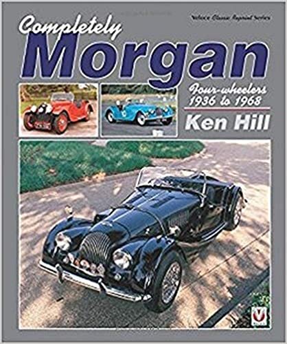 Completely Morgan: 4-Wheelers 1936-68: Four-Wheelers 1936 to 1968 (Classic Reprint)