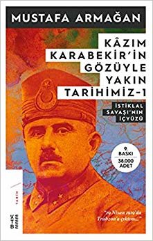 Kazım Karabekir'in Gözüyle Yakın Tarihimiz 1: İstiklal Savaşı'nın İçyüzü
