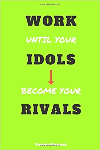Work Until Your Idols Become Your Rivals: Notebook With Motivational Quotes, Inspirational Journal Blank Pages, Positive Quotes, Drawing Notebook Blank Pages, Diary (110 Pages, Blank, 6 x 9)