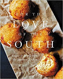 For the Love of the South: Recipes and Stories from My Southern Kitchen indir