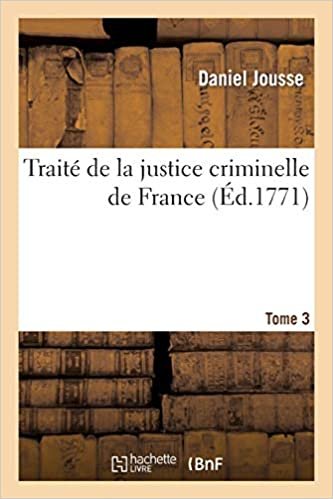 Jousse-D: Traité de la Justice Criminelle de France. Tome 3 (Sciences Sociales)
