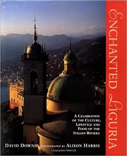 Enchanted Liguria: A Celebration of the Culture, Lifestyle and Food of the Italian Riviera: The Glorious Lifestyle Art and Food of the Italian Riviera