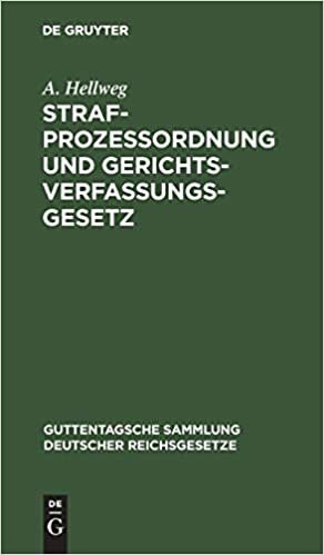 Strafprozeßordnung Und Gerichtsverfassungsgesetz: Nebst Den Gesetz, Betreffend Die Entschädigung Der Im Wiederaufnahmeverfahren Freigesprochenen ... Sammlung Deutscher Reichsgesetze, 12) indir