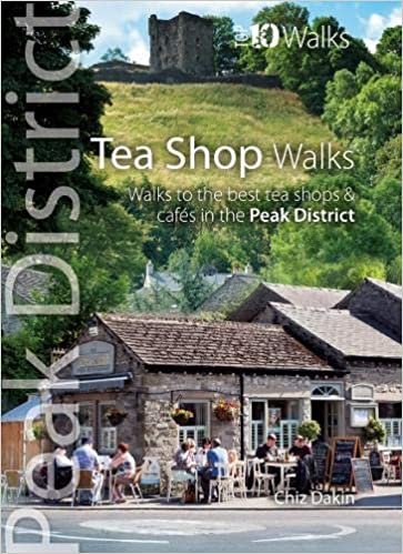 Tea Shop Walks: Walks to the best tea shops and cafes in the Peak District (Peak District: Top 10 Walks) indir