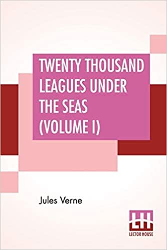 Twenty Thousand Leagues Under The Seas (Volume I): An Underwater Tour Of The World, Translated From The Original French by F. P. Walter