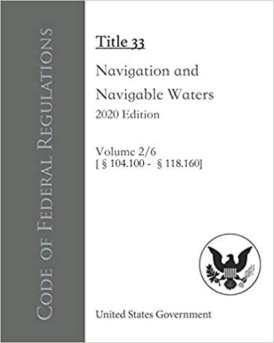 Code of Federal Regulations Title 33 Navigation and Navigable Waters 2020 Edition Volume 2/6 [§104.100 - 118.160]