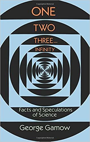 One, Two, Three...Infinity: Facts and Speculations of Science (Dover Books on Mathematics)