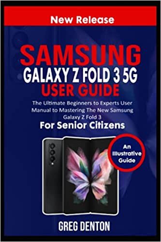 SAMSUNG GALAXY Z FOLD 3 5G USER GUIDE FOR SENIOR CITIZENS: The Ultimate Beginners to Experts User Manual to Mastering the New Samsung Galaxy Z Fold 3