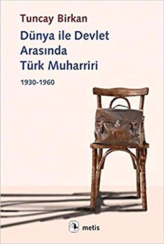 Dünya ile Devlet Arasında Türk Muharriri: 1930 - 1960