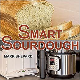 Smart Sourdough: The No-Starter, No-Waste, No-Cheat, No-Fail Way to Make Naturally Fermented Bread in 24 Hours or Less with a Home Proofer, Instant Pot, Slow Cooker, Sous Vide Cooker, or Other Warmer indir