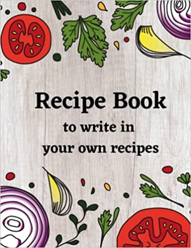 recipe book to write in your own recipes: recipe book to write in your own recipes - create your own, empty ,custom ,blank recipe book indir