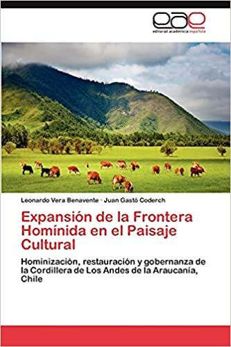 Expansión de la Frontera Homínida en el Paisaje Cultural: Hominización, restauración y gobernanza de la Cordillera de Los Andes de la Araucanía, Chile