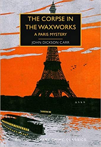 The Corpse in the Waxworks: A Paris Mystery (British Library Crime Classics, Band 87)