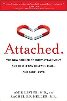 Attached: The New Science of Adult Attachment and How It Can Help You Find--and Keep-- Love