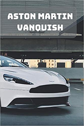 ASTON MARTIN VANQUISH: A Motivational Notebook Series for Petrolheads: Blank journal makes a perfect gift for hardworking friend or family members ... Cover, 110 Pages, Blank, 6 x 9) (Notebay X)
