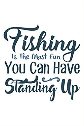 Angler Notizbuch Fishing Is The Most fun You Can Have Standing Up: Liniertes Notizbuch 120 Seiten Din A5 einsetzbar als Notizheft, Tagebuch tolles Angler Geschenk indir