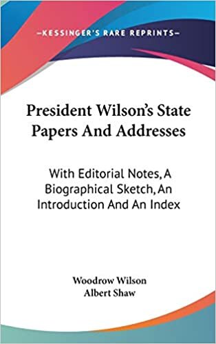 President Wilson's State Papers And Addresses: With Editorial Notes, A Biographical Sketch, An Introduction And An Index indir