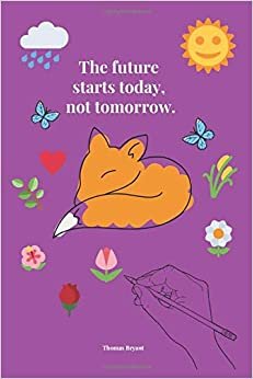 The future starts today, not tomorrow.: School notebook, Perfect and practical for learning and saving school assignments for children, Journal, Diary (110 Pages, Blank, 6 x 9)