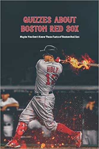 Quizzes About Boston Red Sox: Maybe You Don't Know These Facts of Boston Red Sox: Boston Red Sox Quiz Book