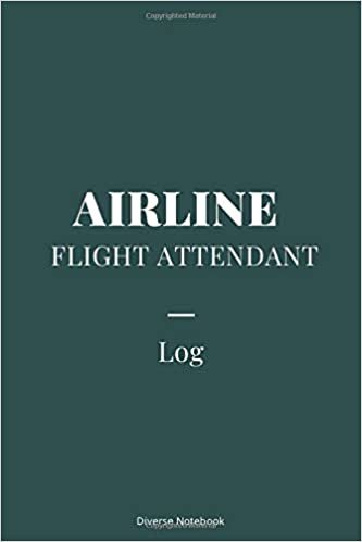 Airline Flight Attendant Log: Superb Notebook Journal For Airline Flight Attendants