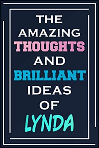 The Amazing Thoughts And Brilliant Ideas Of Lynda: Blank Lined Notebook | Personalized Name Gifts