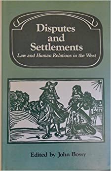 Disputes and Settlements: Law and Human Relations in the West (Past and Present Publications)