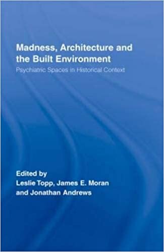 Madness, Architecture and the Built Environment: Psychiatric Spaces in Historical Context (Routledge Studies in the Social History of Medicine) indir