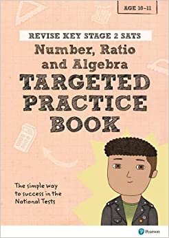 Revise Key Stage 2 SATs Mathematics - Number, Ratio, Algebra - Targeted Practice (Revise KS2 Maths)