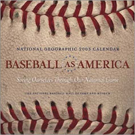 Baseball As America 2003 Calendar: Seeing Ourselves Through Our National Game