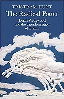 The Radical Potter: Josiah Wedgwood and the Transformation of Britain indir