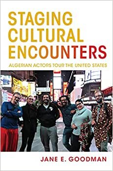 Staging Cultural Encounters: Algerian Actors Tour the United States (Public Cultures of the Middle East and North Africa)