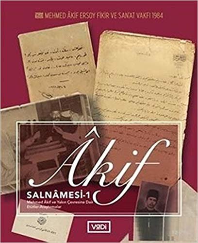 Akif Salnamesi - 1: Mehmed Akif ve Yakın Çevresine Dair Etütler-Araştırmalar