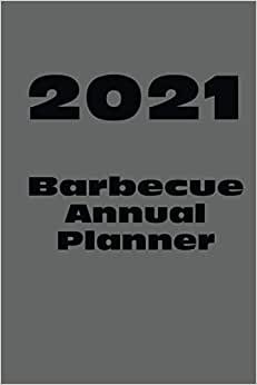 Weekly & Monthly Planner: BBQ Planner One Year 6"x 9" 120 page Journal and Organizer: Calendar Schedule + Agenda: Keep Track of your BBQ Competitions or use it as your daily journal.