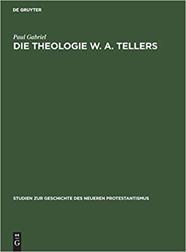 Die Theologie W. A. Tellers (Studien Zur Geschichte Des Neueren Protestantismus, 10)