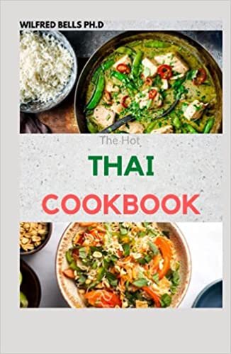 The Hot THAI COOKBOOK: 100+ Simple And Classic Recipes from the Thai Kitchen