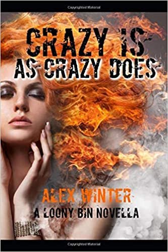 Crazy Is as Crazy Does: A Loony Bin Novella indir